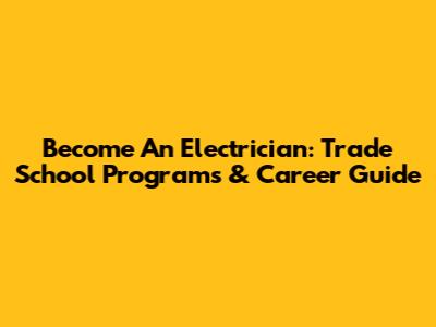 Become An Electrician: Trade School Programs & Career Guide