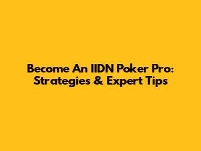 Become An IIDN Poker Pro: Strategies & Expert Tips