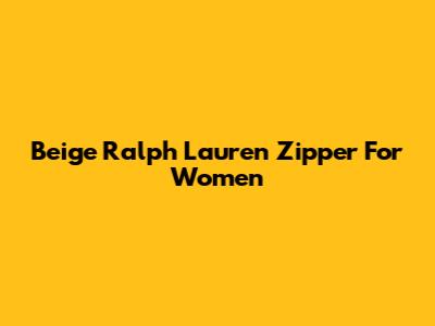 Beige Ralph Lauren Zipper For Women
