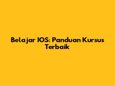 Belajar IOS: Panduan Kursus Terbaik