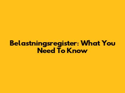 Belastningsregister: What You Need To Know