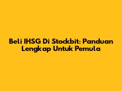 Beli IHSG Di Stockbit: Panduan Lengkap Untuk Pemula