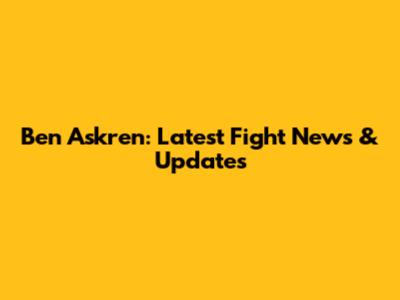 Ben Askren: Latest Fight News & Updates