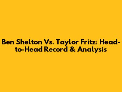 Ben Shelton Vs. Taylor Fritz: Head-to-Head Record & Analysis