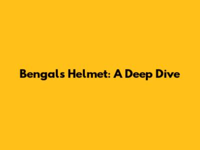 Bengals Helmet: A Deep Dive