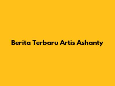 Berita Terbaru Artis Ashanty