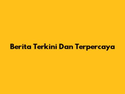 Berita Terkini Dan Terpercaya