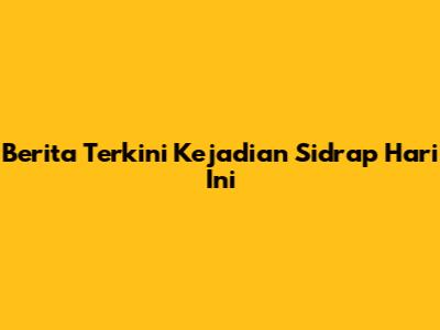 Berita Terkini Kejadian Sidrap Hari Ini