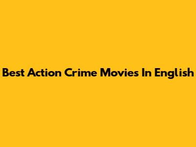 Best Action Crime Movies In English