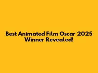 Best Animated Film Oscar 2025 Winner Revealed!