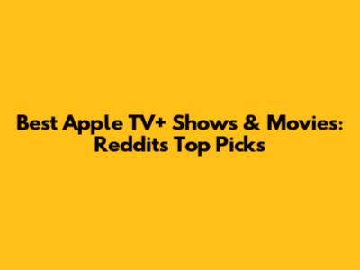 Best Apple TV+ Shows & Movies: Reddit's Top Picks
