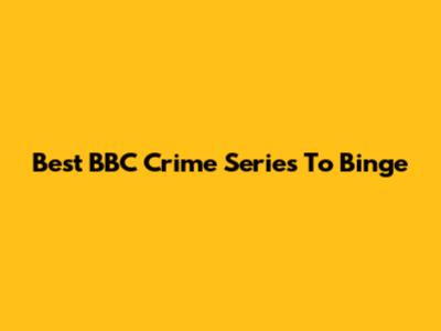 Best BBC Crime Series To Binge
