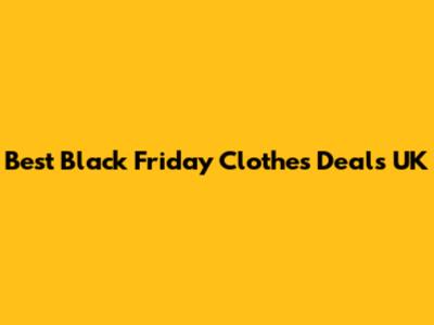 Best Black Friday Clothes Deals UK
