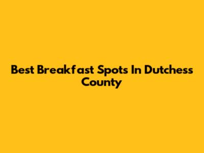Best Breakfast Spots In Dutchess County