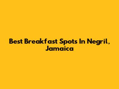 Best Breakfast Spots In Negril, Jamaica