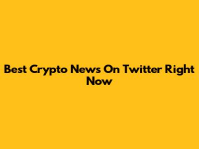 Best Crypto News On Twitter Right Now