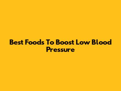 Best Foods To Boost Low Blood Pressure