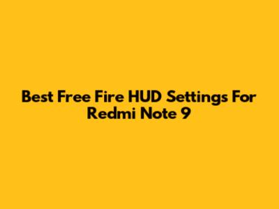 Best Free Fire HUD Settings For Redmi Note 9
