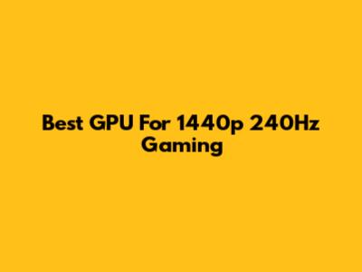 Best GPU For 1440p 240Hz Gaming