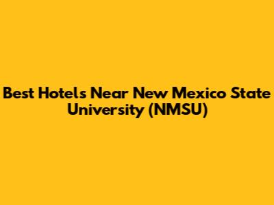 Best Hotels Near New Mexico State University (NMSU)