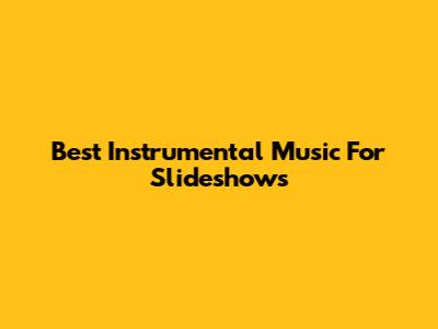 Best Instrumental Music For Slideshows