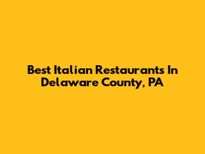 Best Italian Restaurants In Delaware County, PA