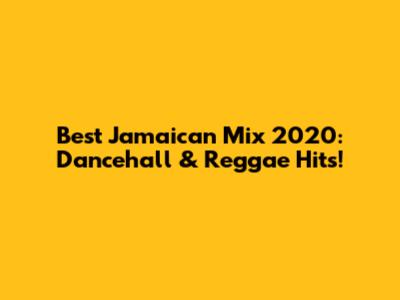 Best Jamaican Mix 2020: Dancehall & Reggae Hits!