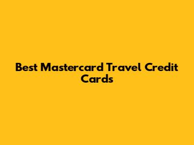 Best Mastercard Travel Credit Cards