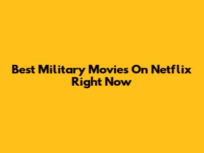 Best Military Movies On Netflix Right Now