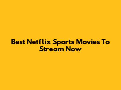 Best Netflix Sports Movies To Stream Now