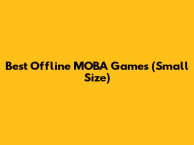 Best Offline MOBA Games (Small Size)