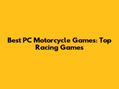 Best PC Motorcycle Games: Top Racing Games