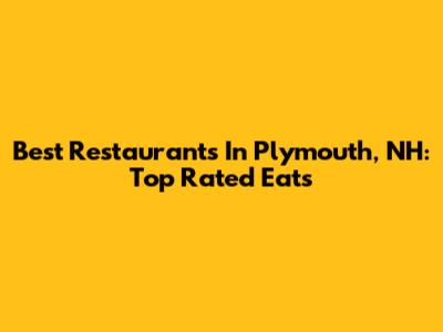 Best Restaurants In Plymouth, NH: Top Rated Eats