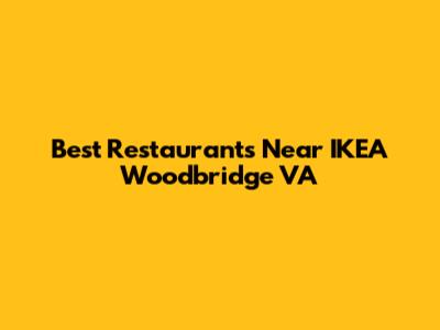 Best Restaurants Near IKEA Woodbridge VA