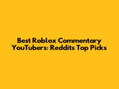 Best Roblox Commentary YouTubers: Reddit's Top Picks