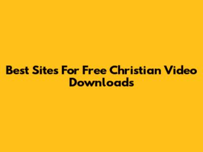 Best Sites For Free Christian Video Downloads