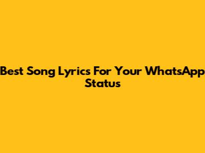 Best Song Lyrics For Your WhatsApp Status