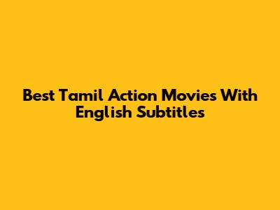 Best Tamil Action Movies With English Subtitles