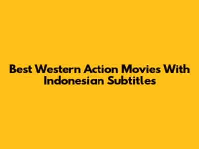 Best Western Action Movies With Indonesian Subtitles