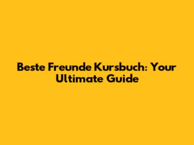 Beste Freunde Kursbuch: Your Ultimate Guide