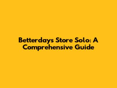 Betterdays Store Solo: A Comprehensive Guide