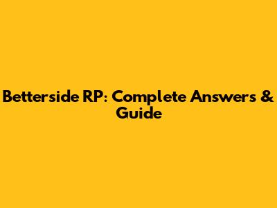 Betterside RP: Complete Answers & Guide