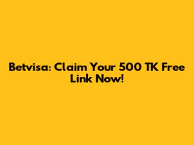 Betvisa: Claim Your 500 TK Free Link Now!