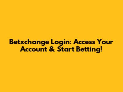 Betxchange Login: Access Your Account & Start Betting!
