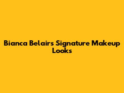 Bianca Belair's Signature Makeup Looks