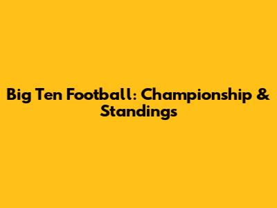 Big Ten Football: Championship & Standings