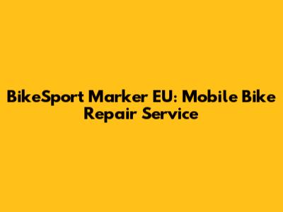 BikeSport Marker EU: Mobile Bike Repair Service