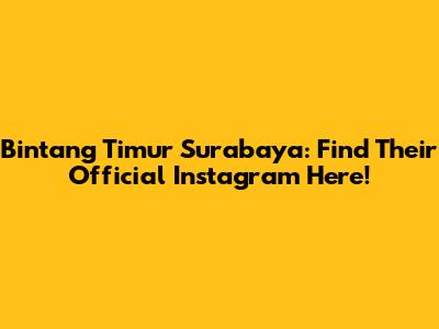 Bintang Timur Surabaya: Find Their Official Instagram Here!