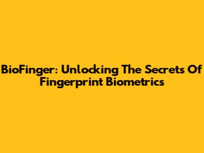 BioFinger: Unlocking The Secrets Of Fingerprint Biometrics