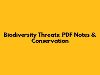 Biodiversity Threats: PDF Notes & Conservation